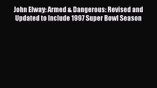 Download John Elway: Armed & Dangerous: Revised and Updated to Include 1997 Super Bowl Season