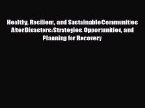 Download Healthy Resilient and Sustainable Communities After Disasters: Strategies Opportunities
