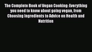 Read The Complete Book of Vegan Cooking: Everything you need to know about going vegan from