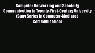 Read Computer Networking and Scholarly Communication in Twenty-First-Century University (Suny