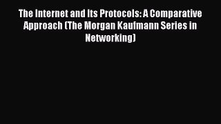 Read The Internet and Its Protocols: A Comparative Approach (The Morgan Kaufmann Series in