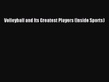 Read Volleyball and Its Greatest Players (Inside Sports) Ebook Free