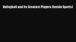 Read Volleyball and Its Greatest Players (Inside Sports) Ebook Free