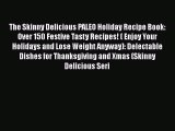 Read The Skinny Delicious PALEO Holiday Recipe Book: Over 150 Festive Tasty Recipes! ( Enjoy