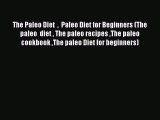 Read The Paleo Diet    Paleo Diet for Beginners (The paleo  diet  The paleo recipes The paleo