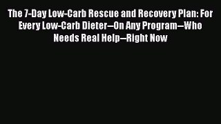 [PDF] The 7-Day Low-Carb Rescue and Recovery Plan: For Every Low-Carb Dieter--On Any Program--Who