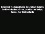 Read Paleo Diet: The Budget Paleo-Keto Holiday Delights Cookbook: Eat Tasty Treats Lose Massive
