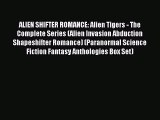 Read ALIEN SHIFTER ROMANCE: Alien Tigers - The Complete Series (Alien Invasion Abduction Shapeshifter