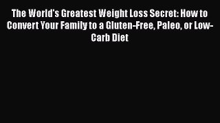 [PDF] The World's Greatest Weight Loss Secret: How to Convert Your Family to a Gluten-Free