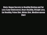 Read Diets: Vegan Secrets to Healthy Dieting and Fat Loss (Low Cholesterol Heart Healthy Weight