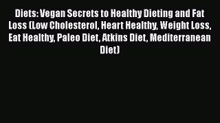 Read Diets: Vegan Secrets to Healthy Dieting and Fat Loss (Low Cholesterol Heart Healthy Weight