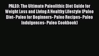Read PALEO: The Ultimate Paleolithic Diet Guide for Weight Loss and Living A Healthy Lifestyle