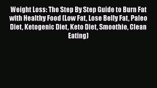 Download Weight Loss: The Step By Step Guide to Burn Fat with Healthy Food (Low Fat Lose Belly