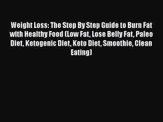 Download Weight Loss: The Step By Step Guide to Burn Fat with Healthy Food (Low Fat Lose Belly