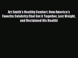 Read Art Smith's Healthy Comfort: How America's Favorite Celebrity Chef Got it Together Lost