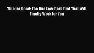 [PDF] Thin for Good: The One Low-Carb Diet That Will Finally Work for You [Read] Online