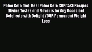 Read Paleo Keto Diet: Best Paleo Keto CUPCAKE Recipes (Divine Tastes and Flavours for Any Occasion)