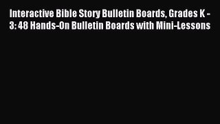 Read Interactive Bible Story Bulletin Boards Grades K - 3: 48 Hands-On Bulletin Boards with