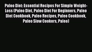 Read Paleo Diet: Essential Recipes For Simple Weight-Loss (Paleo Diet Paleo Diet For Beginners
