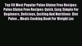 Read Top 50 Most Popular Paleo Gluten Free Recipes: Paleo Gluten Free Recipes: Quick Easy Simple