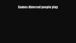 Read Games divorced people play Ebook Free