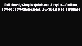 [PDF] Deliciously Simple: Quick-and-Easy Low-Sodium Low-Fat Low-Cholesterol Low-Sugar Meals