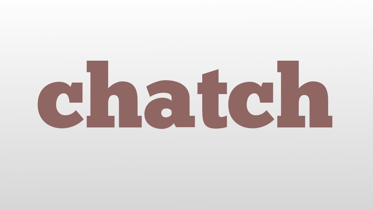 chatch meaning and pronunciation