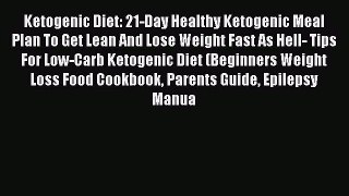 [PDF] Ketogenic Diet: 21-Day Healthy Ketogenic Meal Plan To Get Lean And Lose Weight Fast As