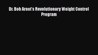 Read Dr. Bob Arnot's Revolutionary Weight Control Program Ebook Free