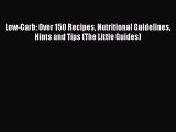 Read Low-Carb: Over 150 Recipes Nutritional Guidelines Hints and Tips (The Little Guides) Ebook