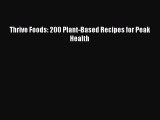 Read Thrive Foods: 200 Plant-Based Recipes for Peak Health PDF Free