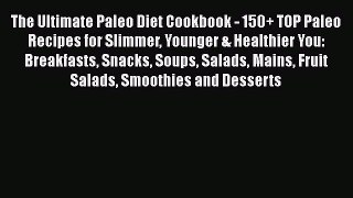 Read The Ultimate Paleo Diet Cookbook - 150+ TOP Paleo Recipes for Slimmer Younger & Healthier