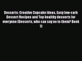 Download Desserts: Creative Cupcake Ideas Easy low-carb Dessert Recipes and Top healthy desserts