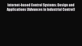 PDF Internet-based Control Systems: Design and Applications (Advances in Industrial Control)