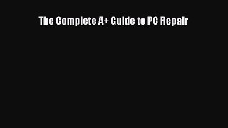 PDF The Complete A+ Guide to PC Repair Free Books