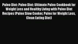 Read Paleo Diet: Paleo Diet: Ultimate Paleo Cookbook for Weight Loss and Healthy Living with