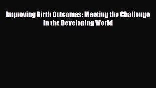 PDF Improving Birth Outcomes: Meeting the Challenge in the Developing World Ebook