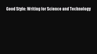 Download Good Style: Writing for Science and Technology Read Online