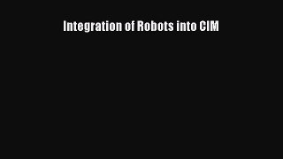 Download Integration of Robots into CIM Read Online