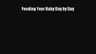 Read Feeding Your Baby Day by Day PDF Free