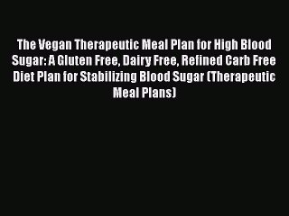 [PDF] The Vegan Therapeutic Meal Plan for High Blood Sugar: A Gluten Free Dairy Free Refined