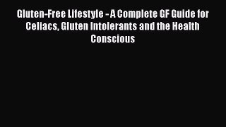 [PDF] Gluten-Free Lifestyle - A Complete GF Guide for Celiacs Gluten Intolerants and the Health
