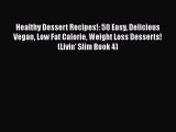 Read Healthy Dessert Recipes!: 50 Easy Delicious Vegan Low Fat Calorie Weight Loss Desserts!