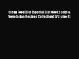 Read Clean Food Diet (Special Diet Cookbooks & Vegetarian Recipes Collection) (Volume 4) Ebook