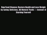 Read Raw Food Cleanse: Restore Health and Lose Weight by Eating Delicious All-Natural Foods