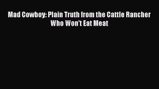 Read Mad Cowboy: Plain Truth from the Cattle Rancher Who Won't Eat Meat Ebook Free