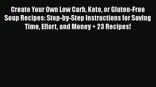 [PDF] Create Your Own Low Carb Keto or Gluten-Free Soup Recipes: Step-by-Step Instructions