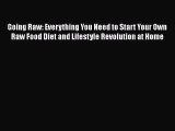 Read Going Raw: Everything You Need to Start Your Own Raw Food Diet and Lifestyle Revolution