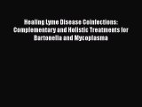 Read Healing Lyme Disease Coinfections: Complementary and Holistic Treatments for Bartonella