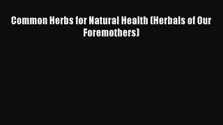 Read Common Herbs for Natural Health (Herbals of Our Foremothers) PDF Online